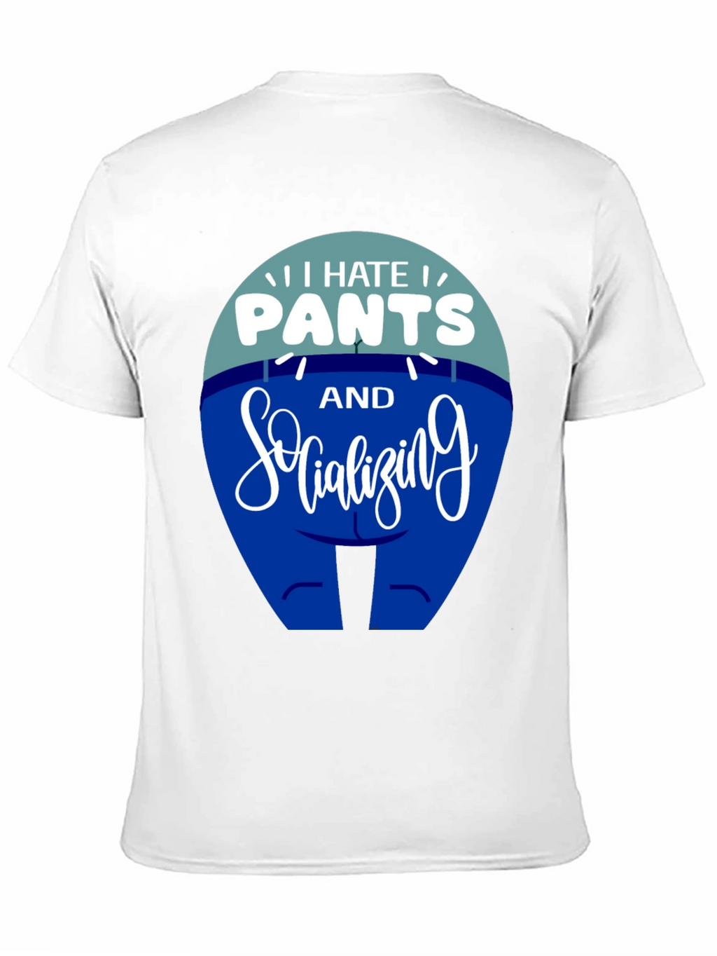 I Hate Pants and Socializing Funny T-Shirt