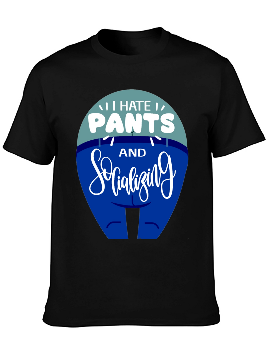 I Hate Pants and Socializing Funny T-Shirt