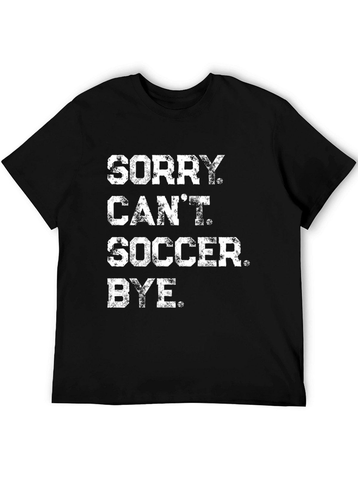Sorry Cant Soccer Bye Black Graphic Tee