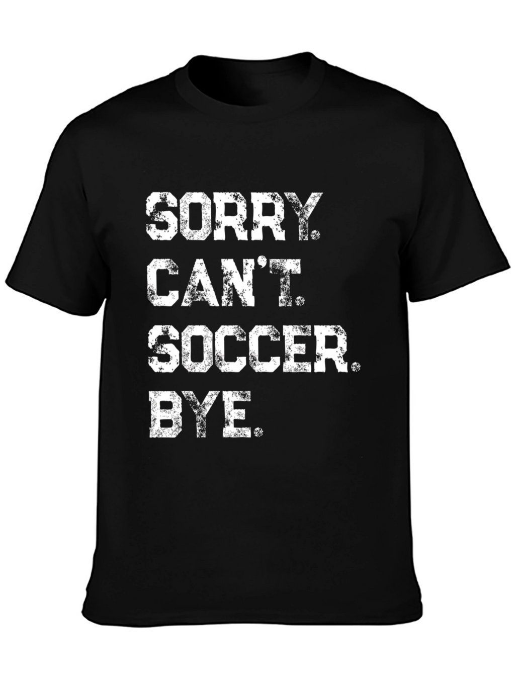 Sorry Cant Soccer Bye Black Graphic Tee