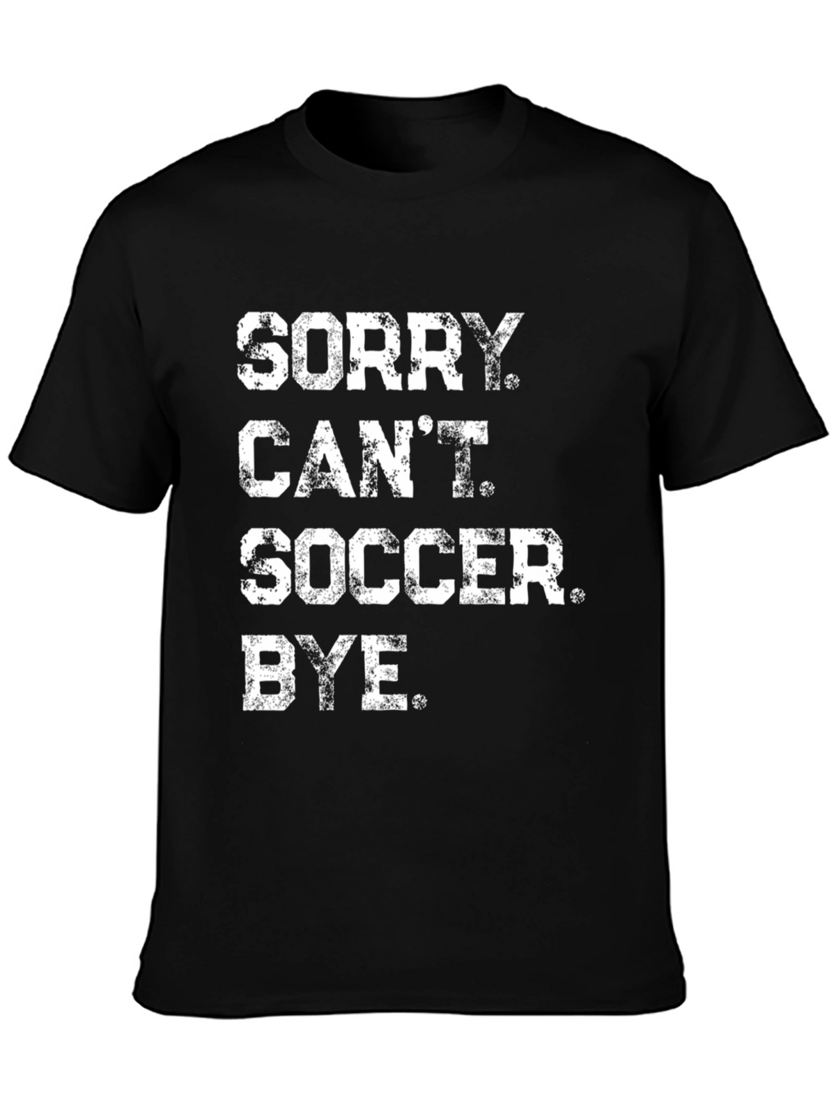 Sorry Cant Soccer Bye Black Graphic Tee