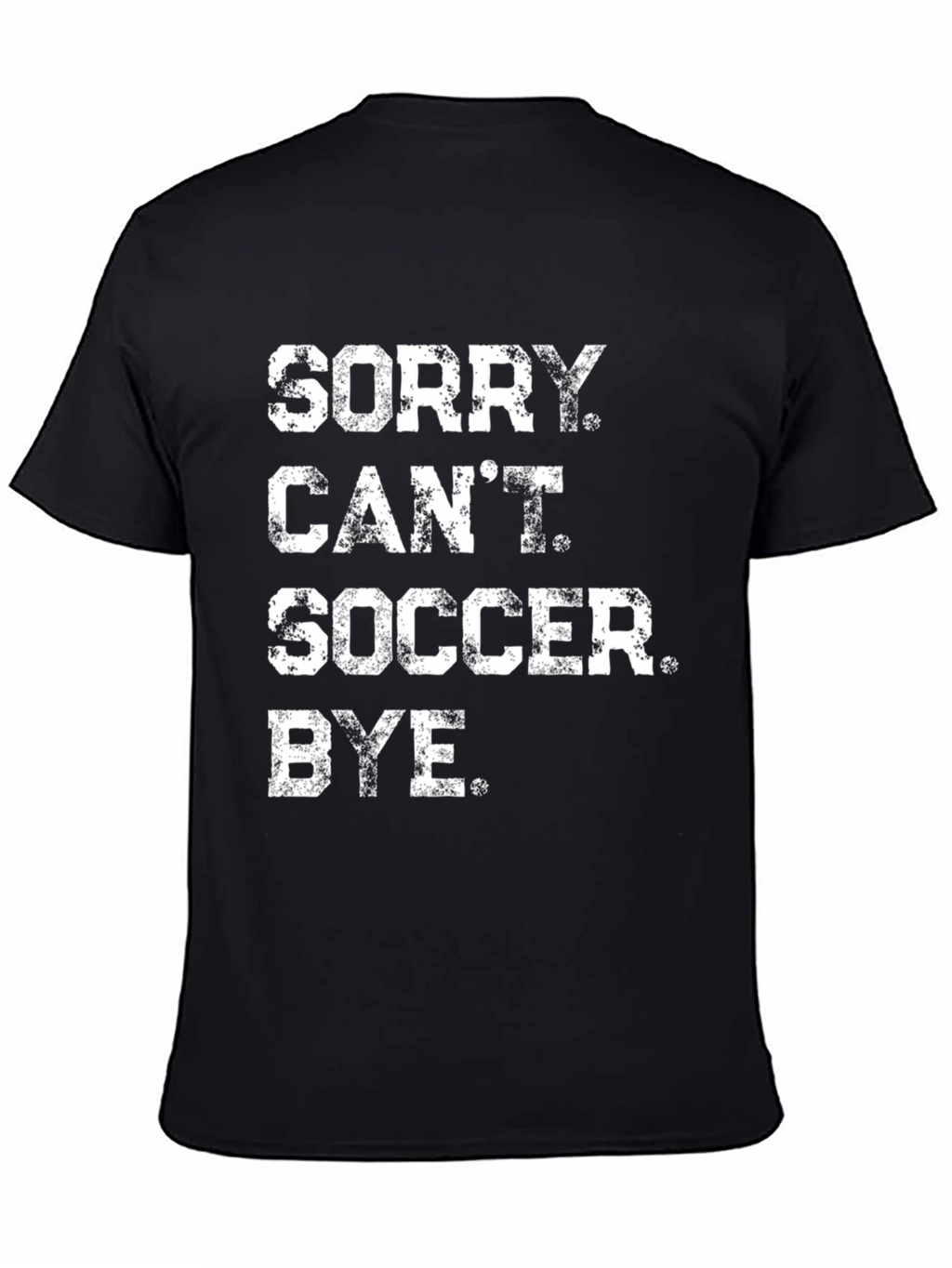 Sorry Cant Soccer Bye Black Graphic Tee