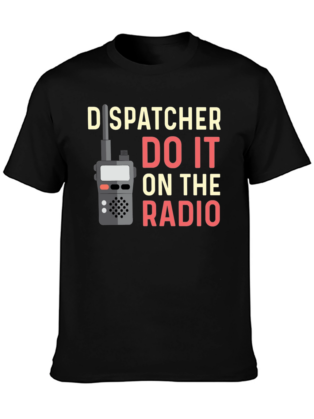 Dispatcher Do It On The Radio T-Shirt