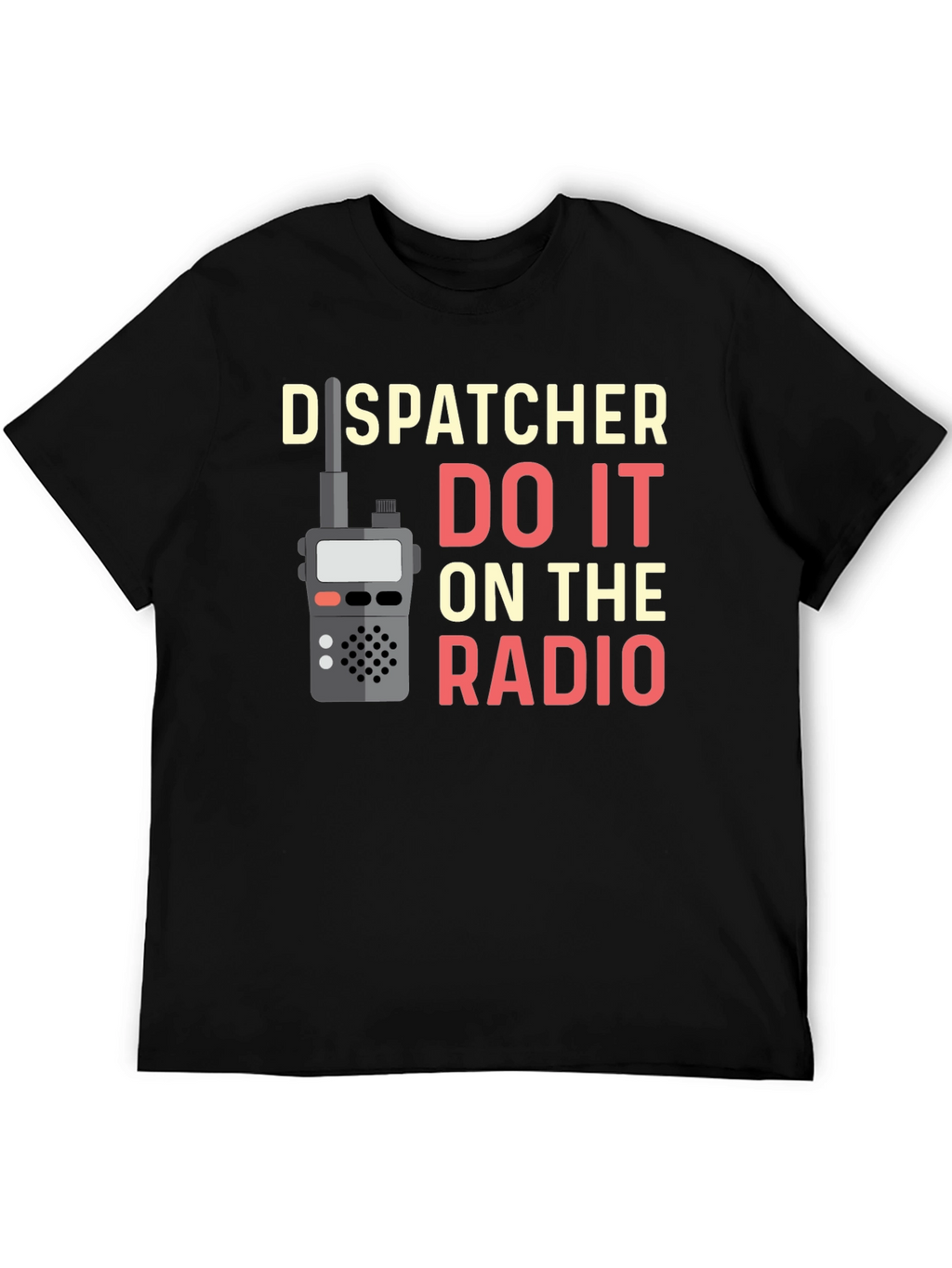 Dispatcher Do It On The Radio T-Shirt