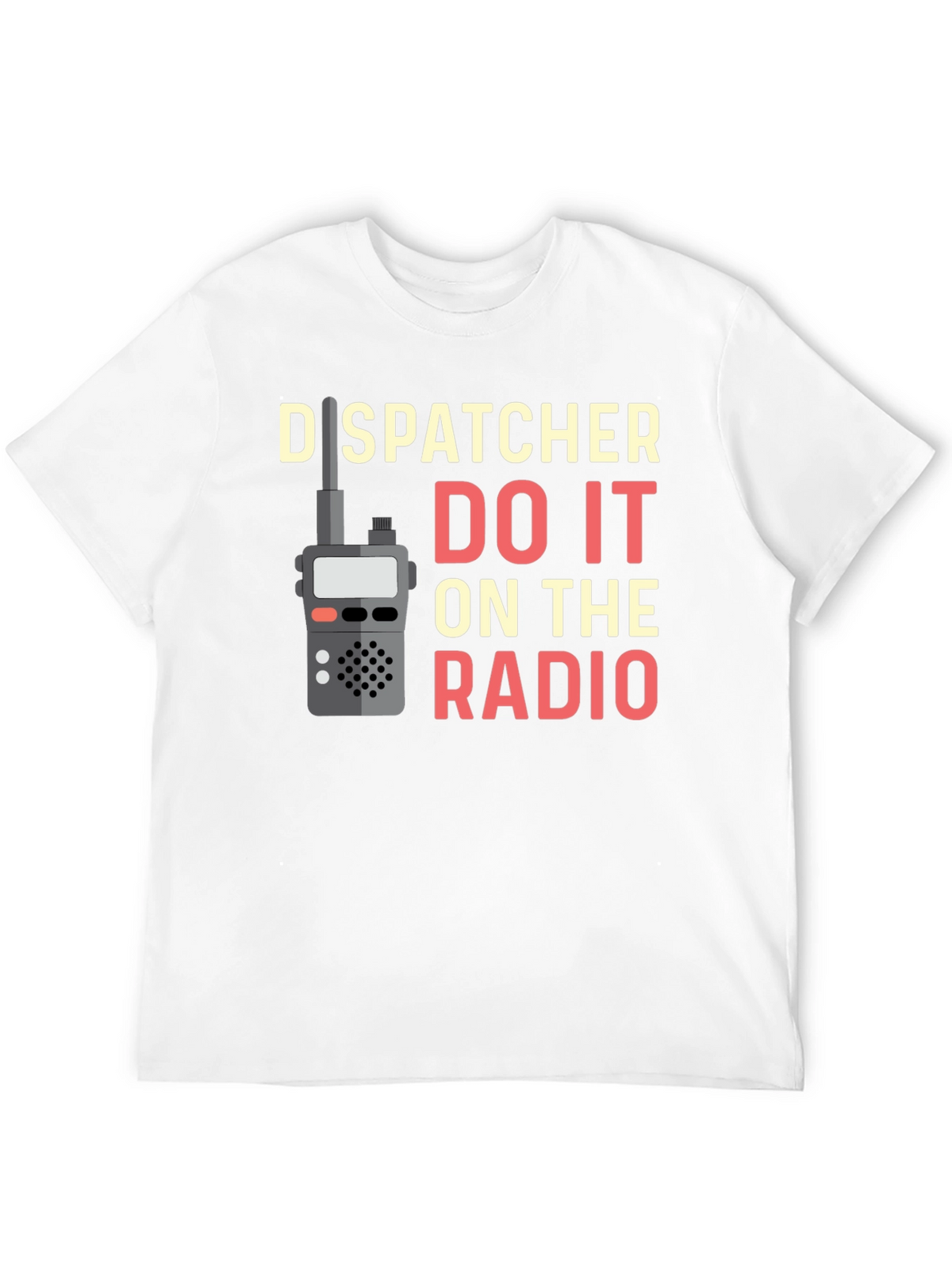 Dispatcher Do It On The Radio T-Shirt