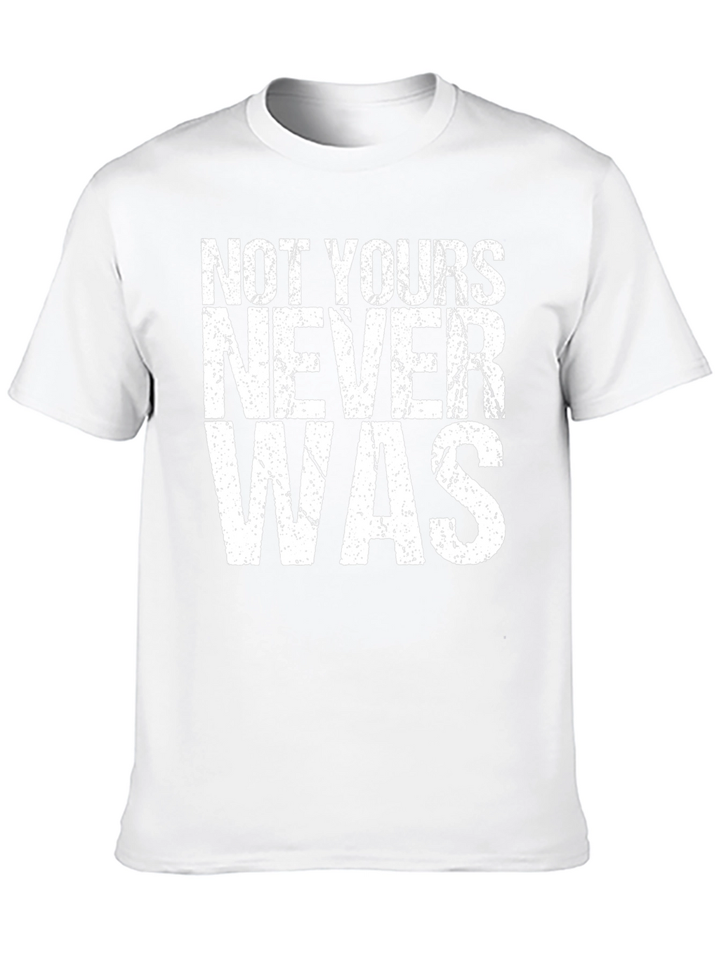 Not Yours Never Was Graphic Tee