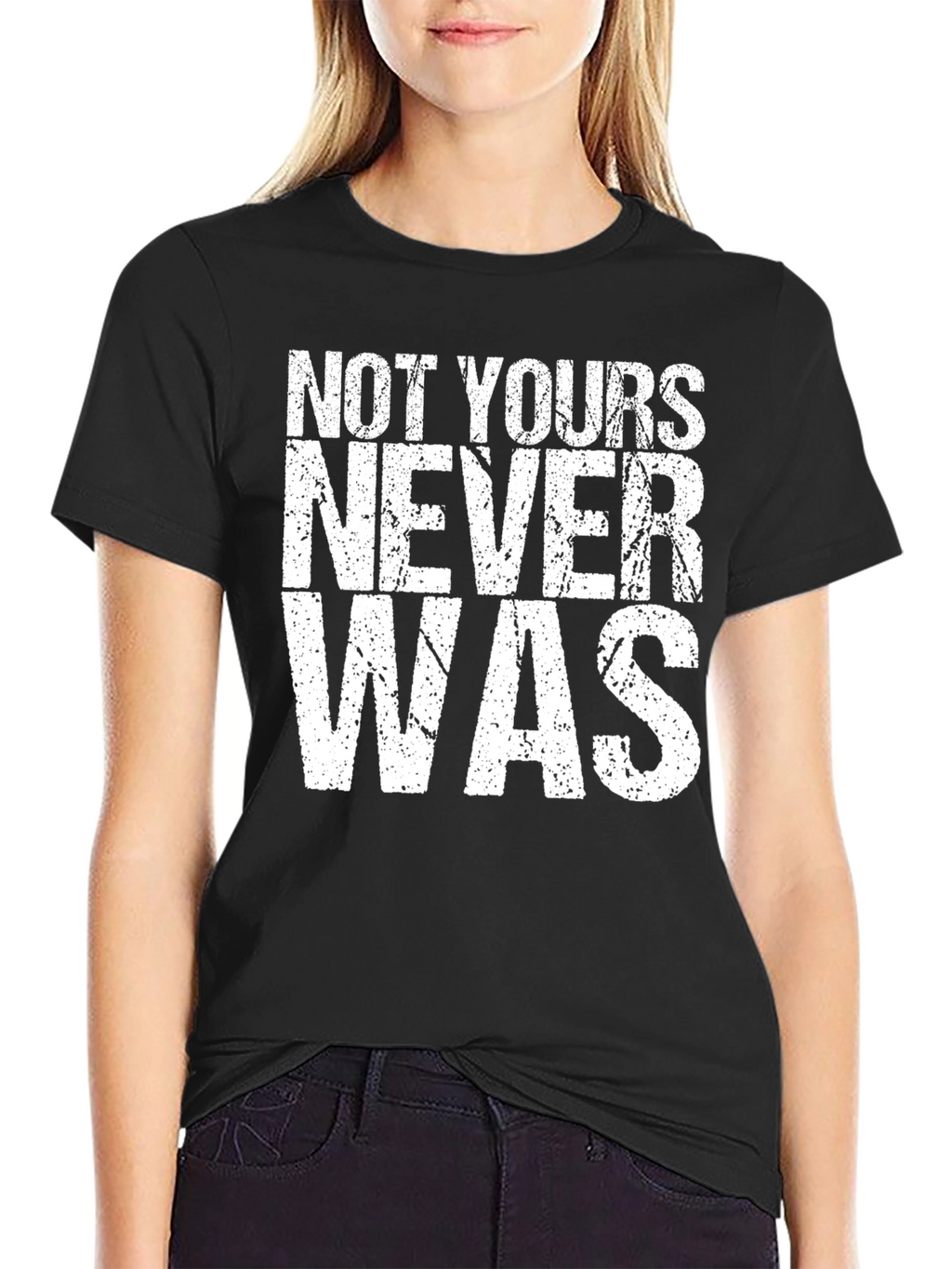Not Yours Never Was Graphic Tee