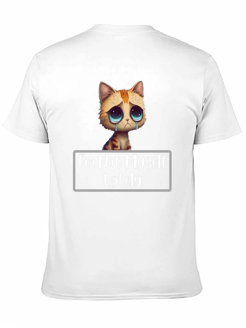 Sad Cat T-Shirt - Im Not Myself Lately