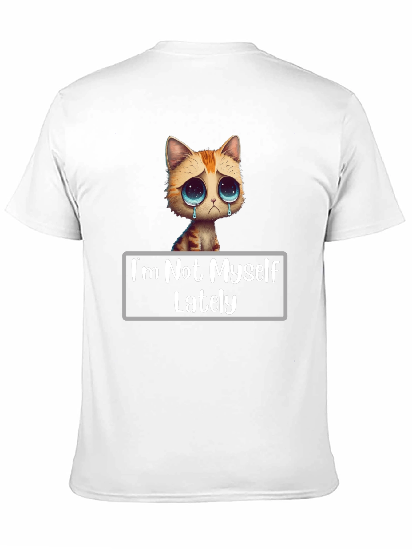 Sad Cat T-Shirt - Im Not Myself Lately