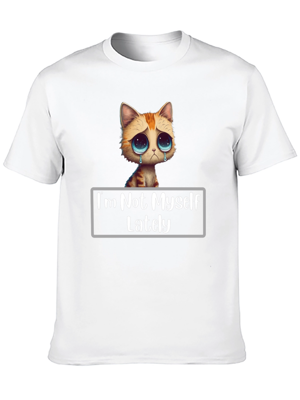 Sad Cat T-Shirt - Im Not Myself Lately