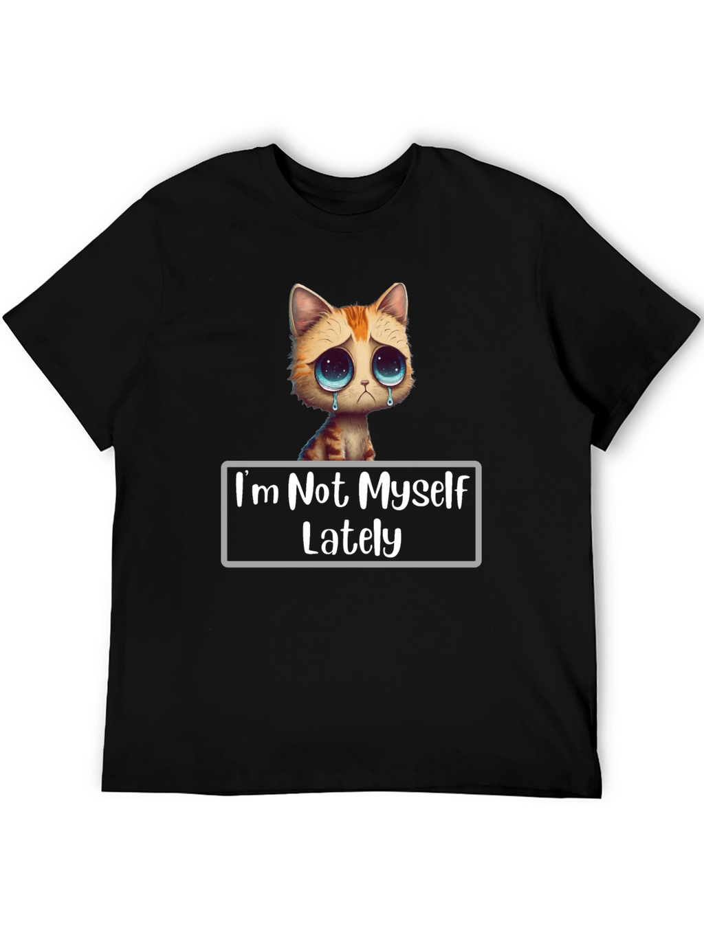 Sad Cat T-Shirt - Im Not Myself Lately