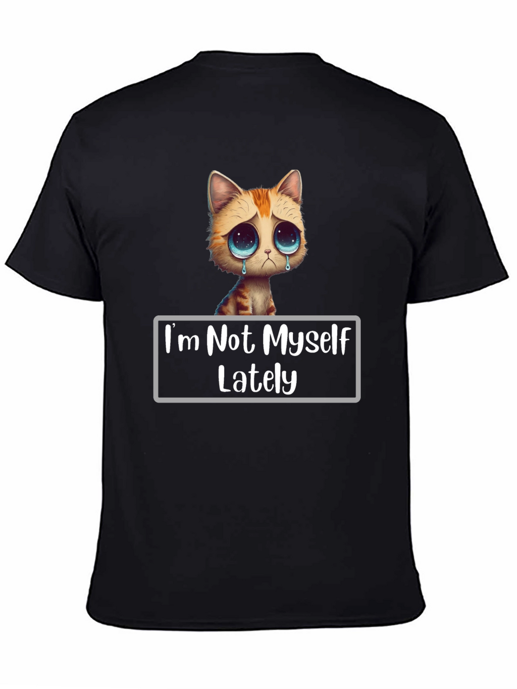 Sad Cat T-Shirt - Im Not Myself Lately