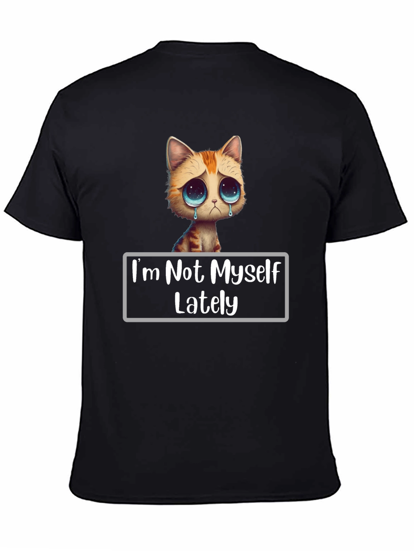 Sad Cat T-Shirt - Im Not Myself Lately