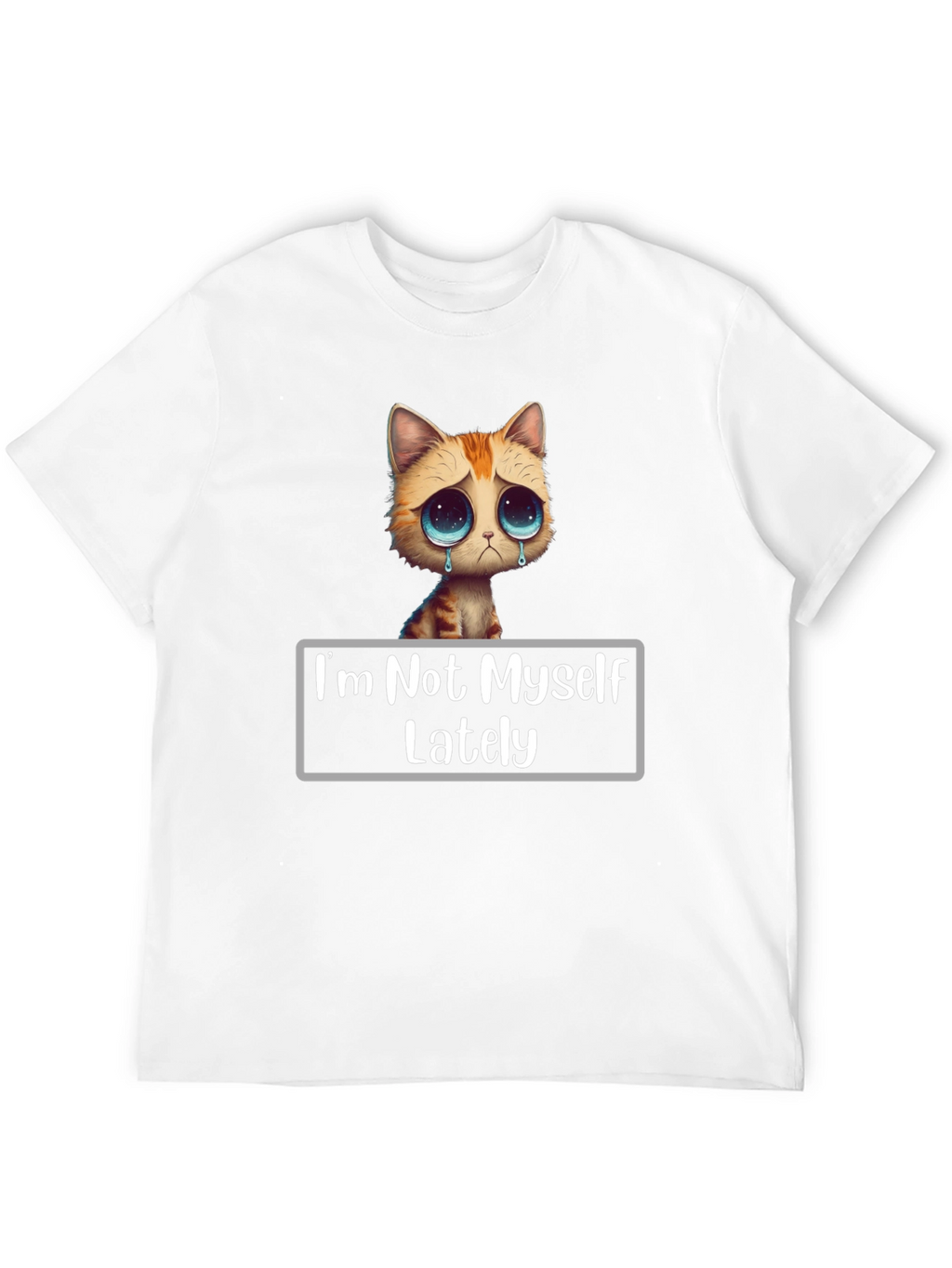 Sad Cat T-Shirt - Im Not Myself Lately