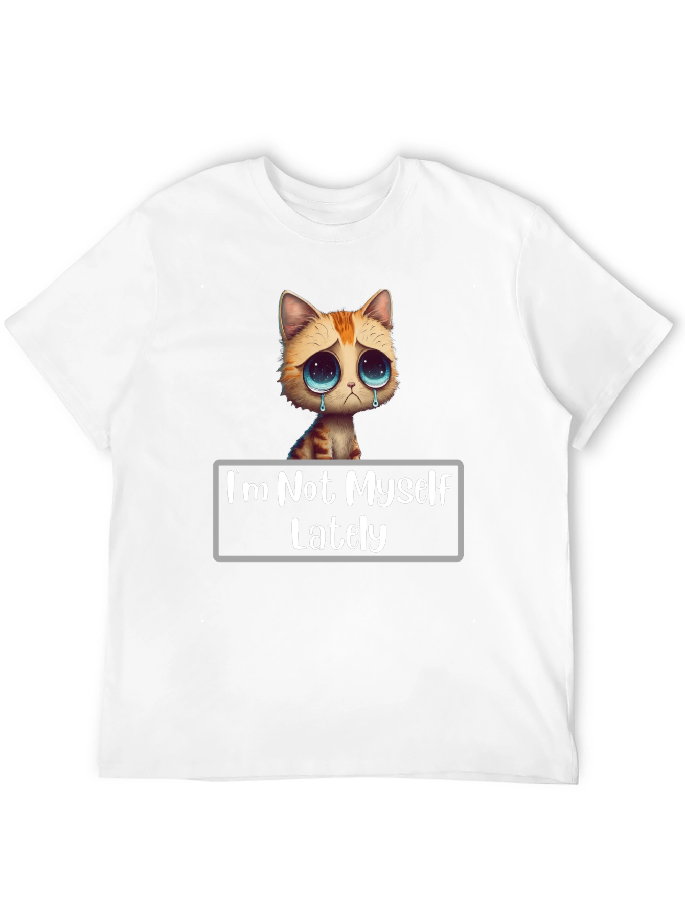 Sad Cat T-Shirt - Im Not Myself Lately