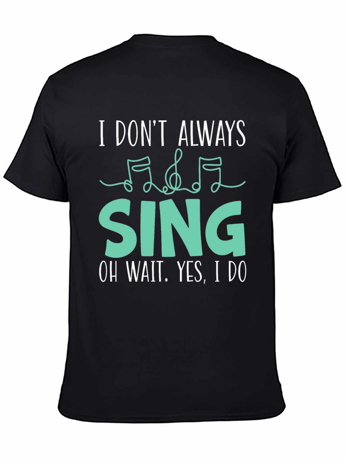 I Dont Always Sing Funny Music Lover T-Shirt