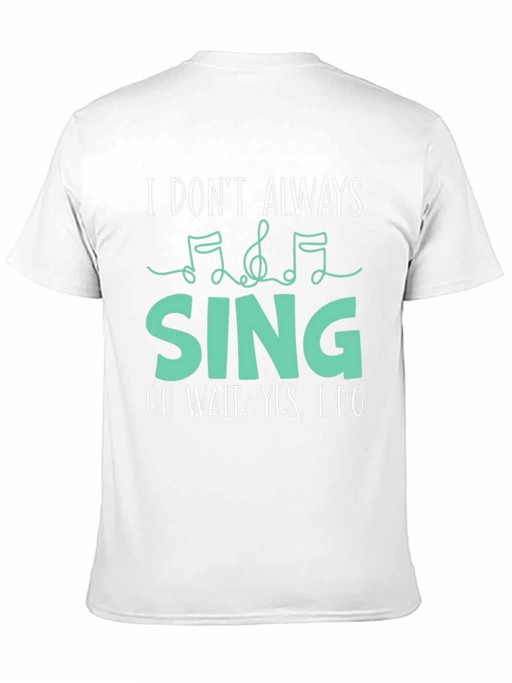 I Dont Always Sing Funny Music Lover T-Shirt