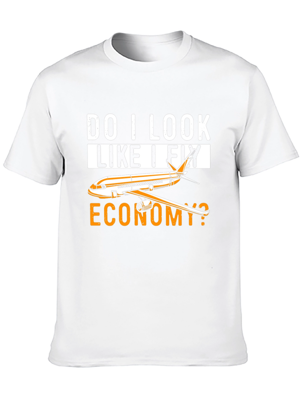 Do I Look Like I Fly Economy T-Shirt