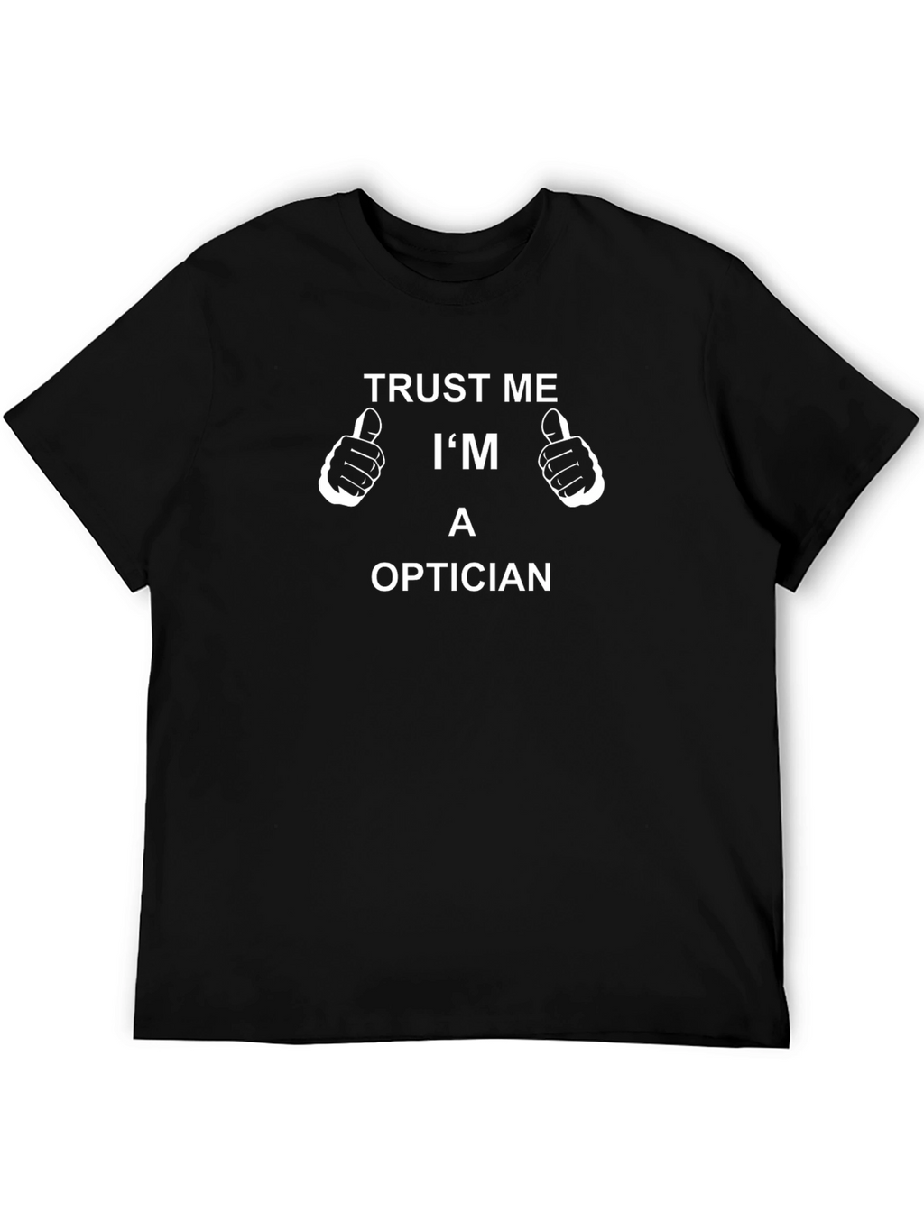 Trust Me Im An Optician T-Shirt