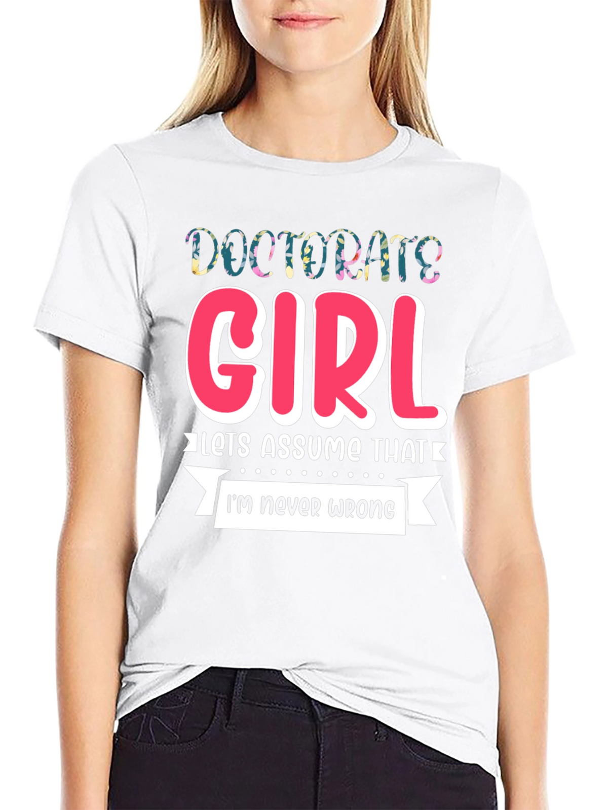 Doctorate Girl T-Shirt - Funny Grad Gift