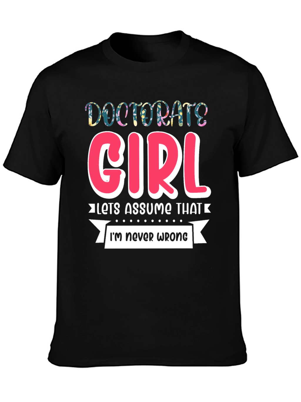 Doctorate Girl T-Shirt - Funny Grad Gift