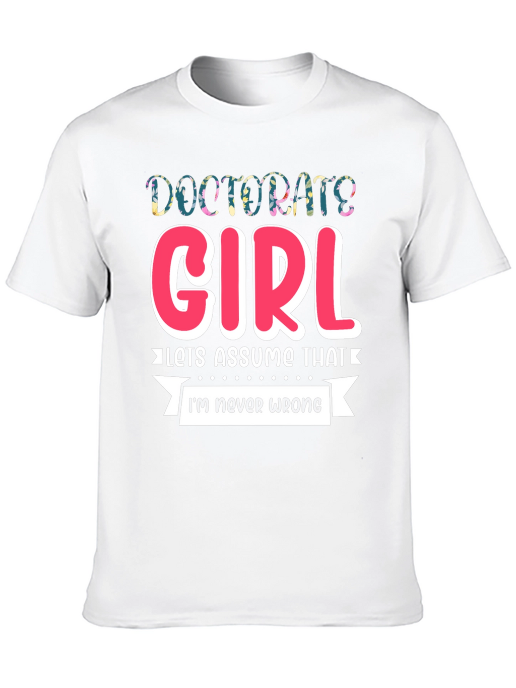 Doctorate Girl T-Shirt - Funny Grad Gift