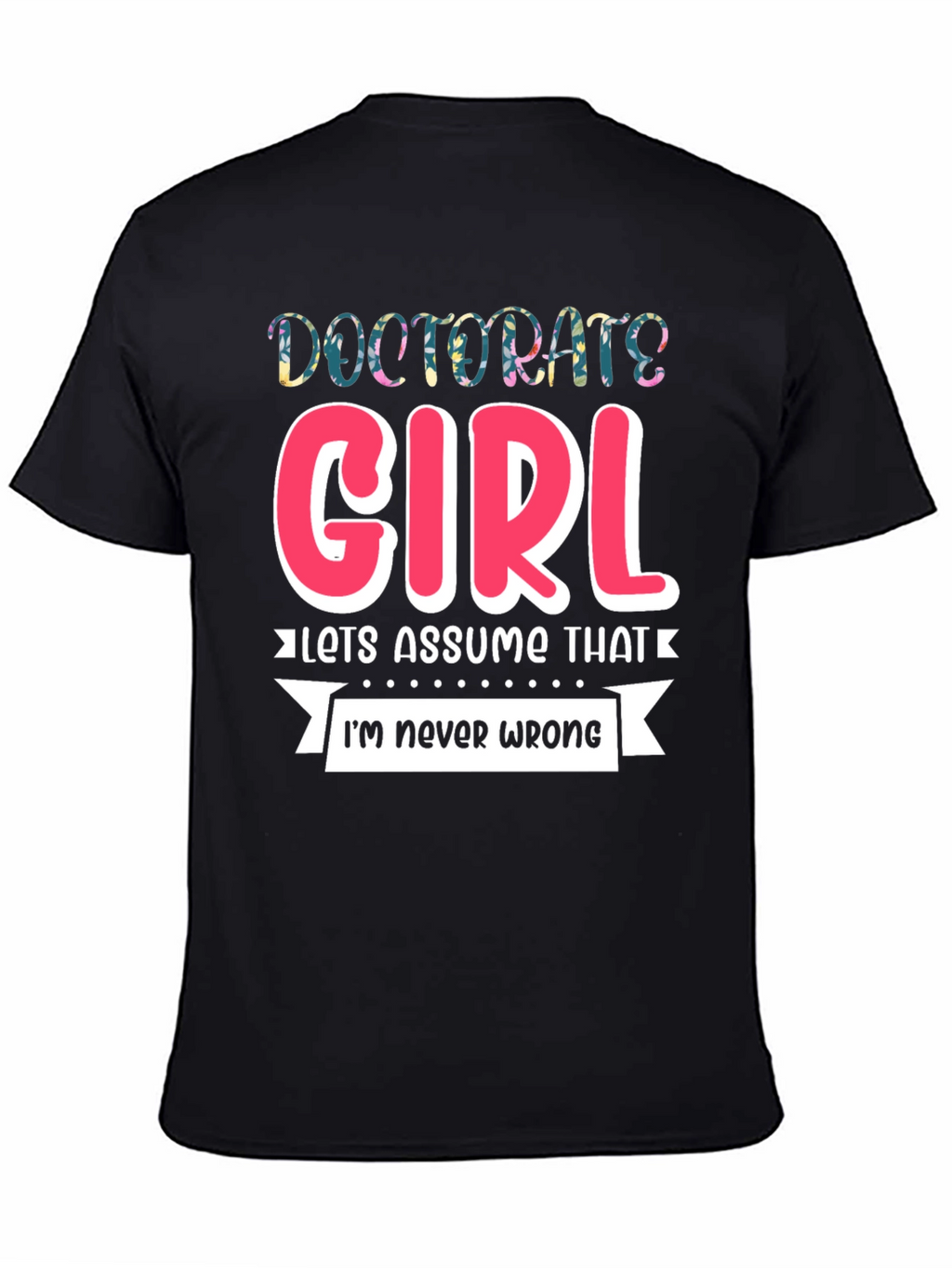 Doctorate Girl T-Shirt - Funny Grad Gift