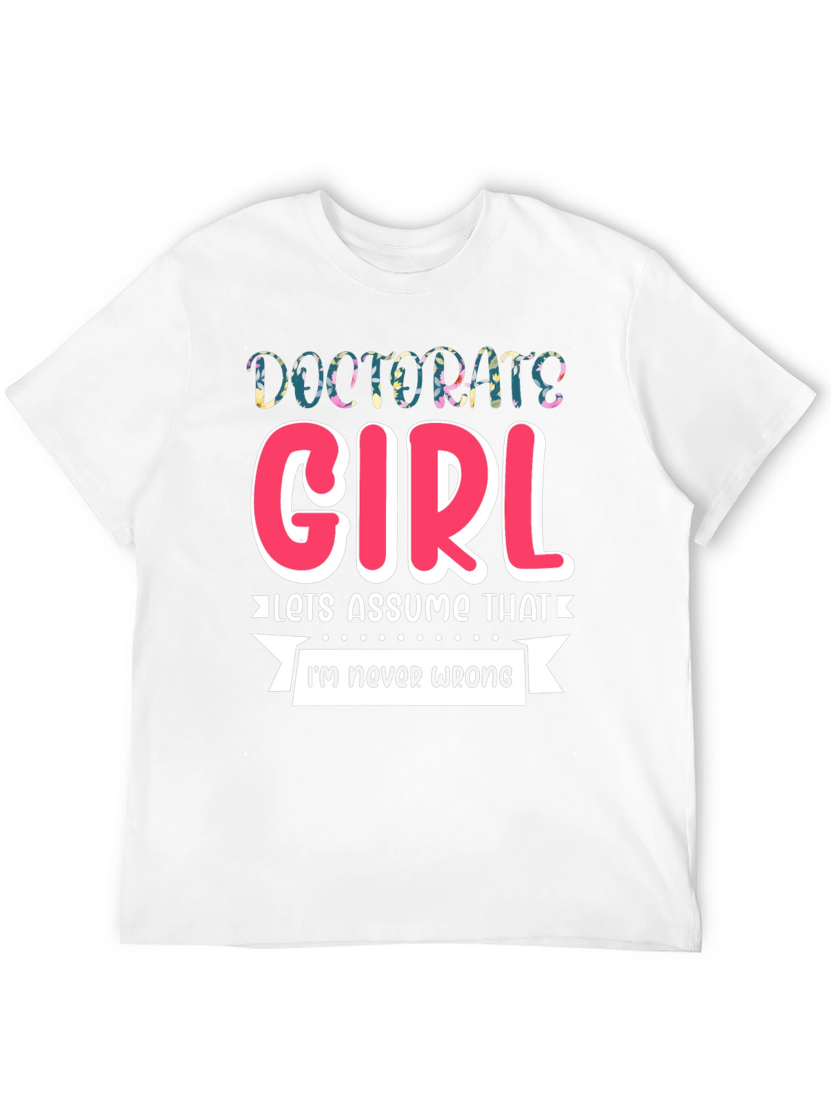 Doctorate Girl T-Shirt - Funny Grad Gift