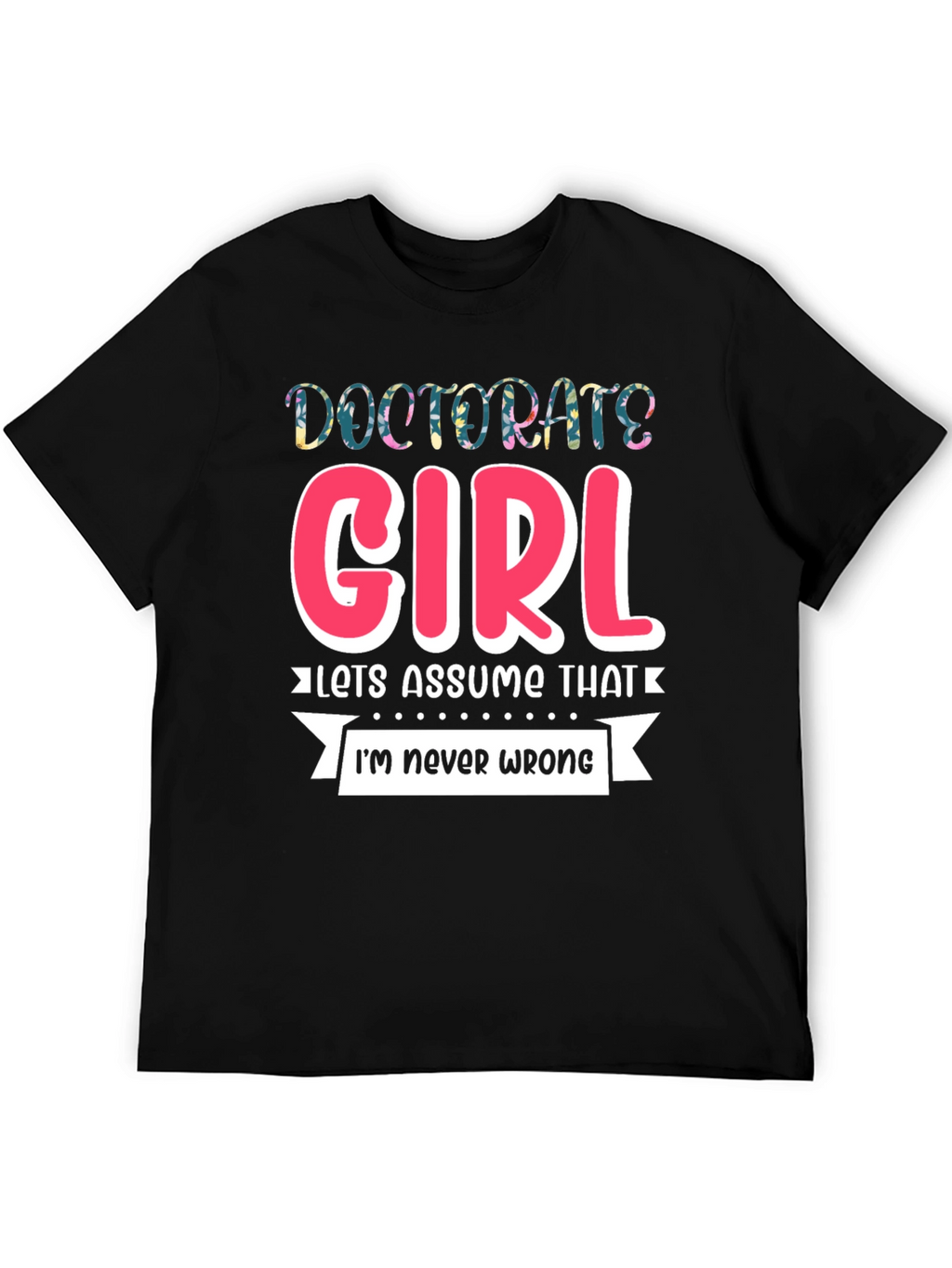 Doctorate Girl T-Shirt - Funny Grad Gift