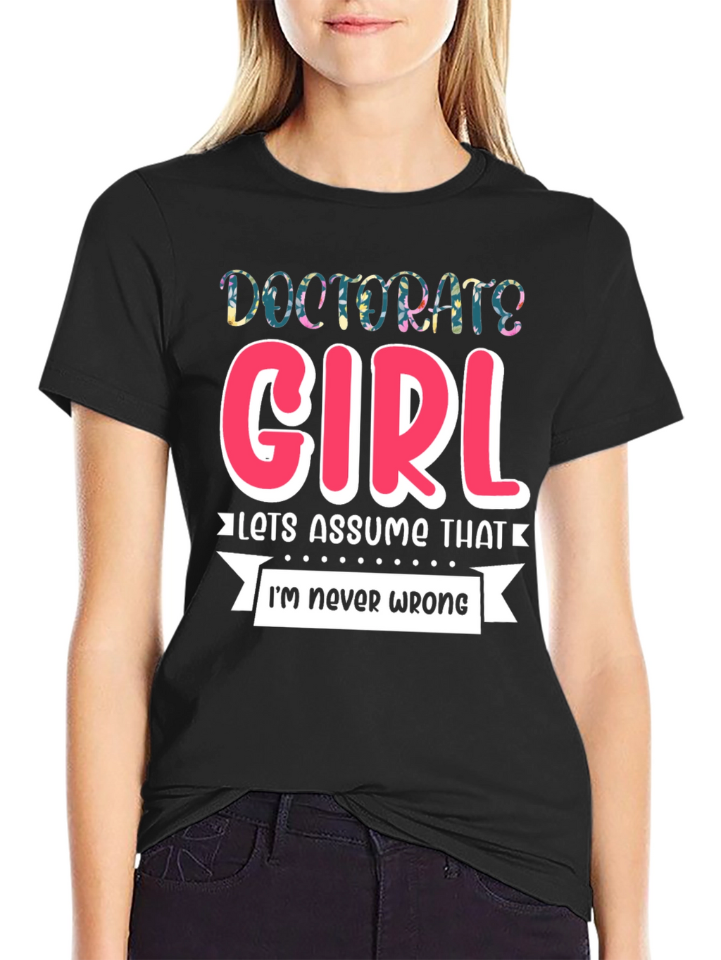 Doctorate Girl T-Shirt - Funny Grad Gift
