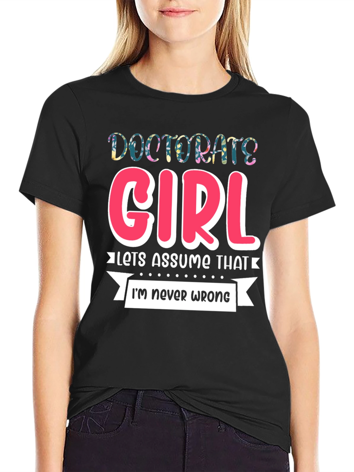Doctorate Girl T-Shirt - Funny Grad Gift
