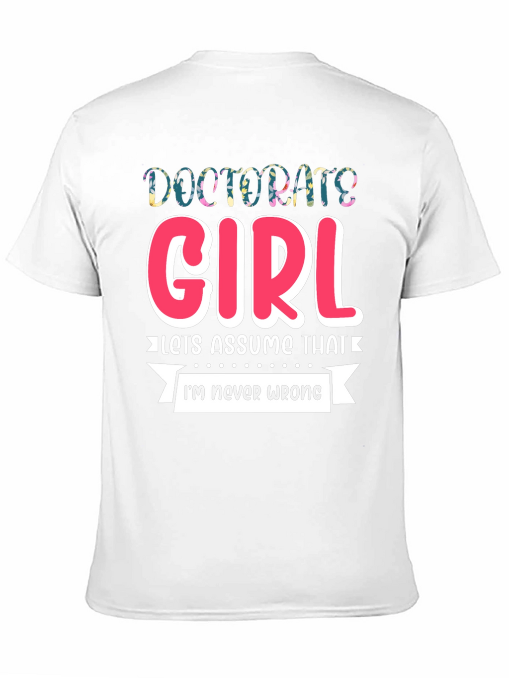 Doctorate Girl T-Shirt - Funny Grad Gift