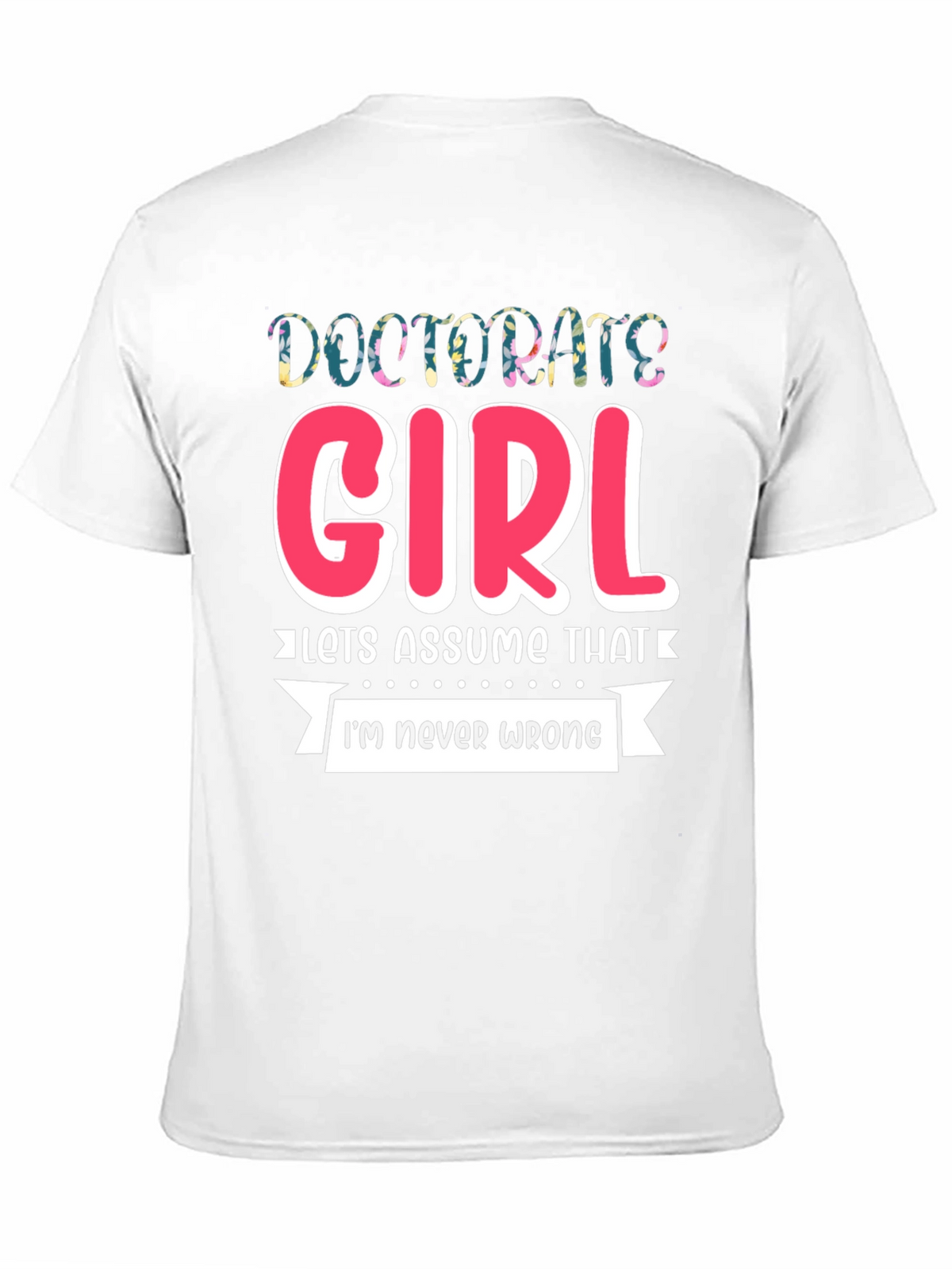 Doctorate Girl T-Shirt - Funny Grad Gift