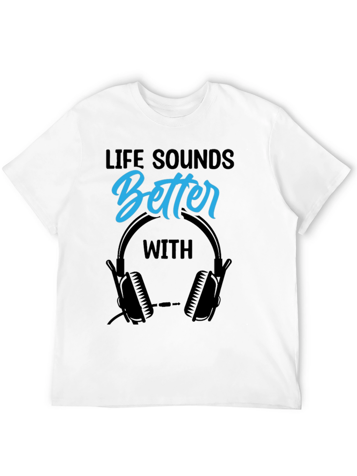 Life Sounds Better With Headphones Black T-Shirt