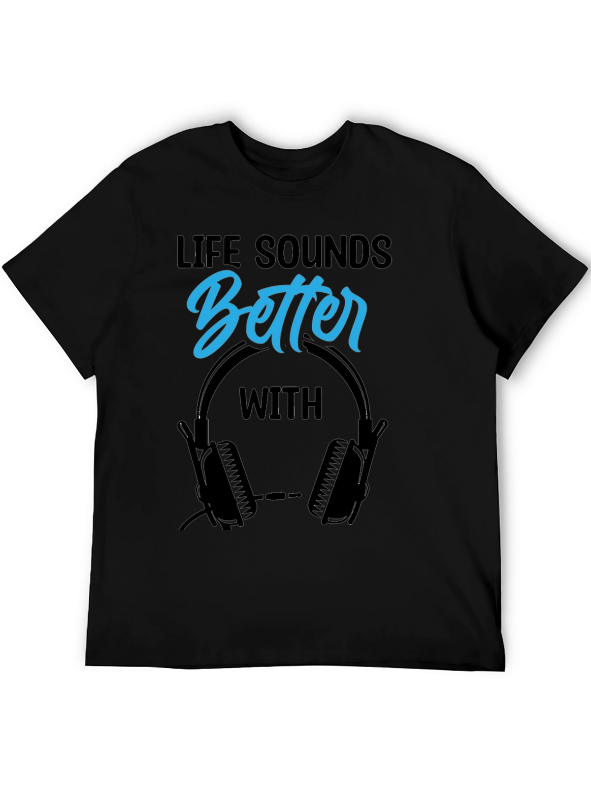 Life Sounds Better With Headphones Black T-Shirt