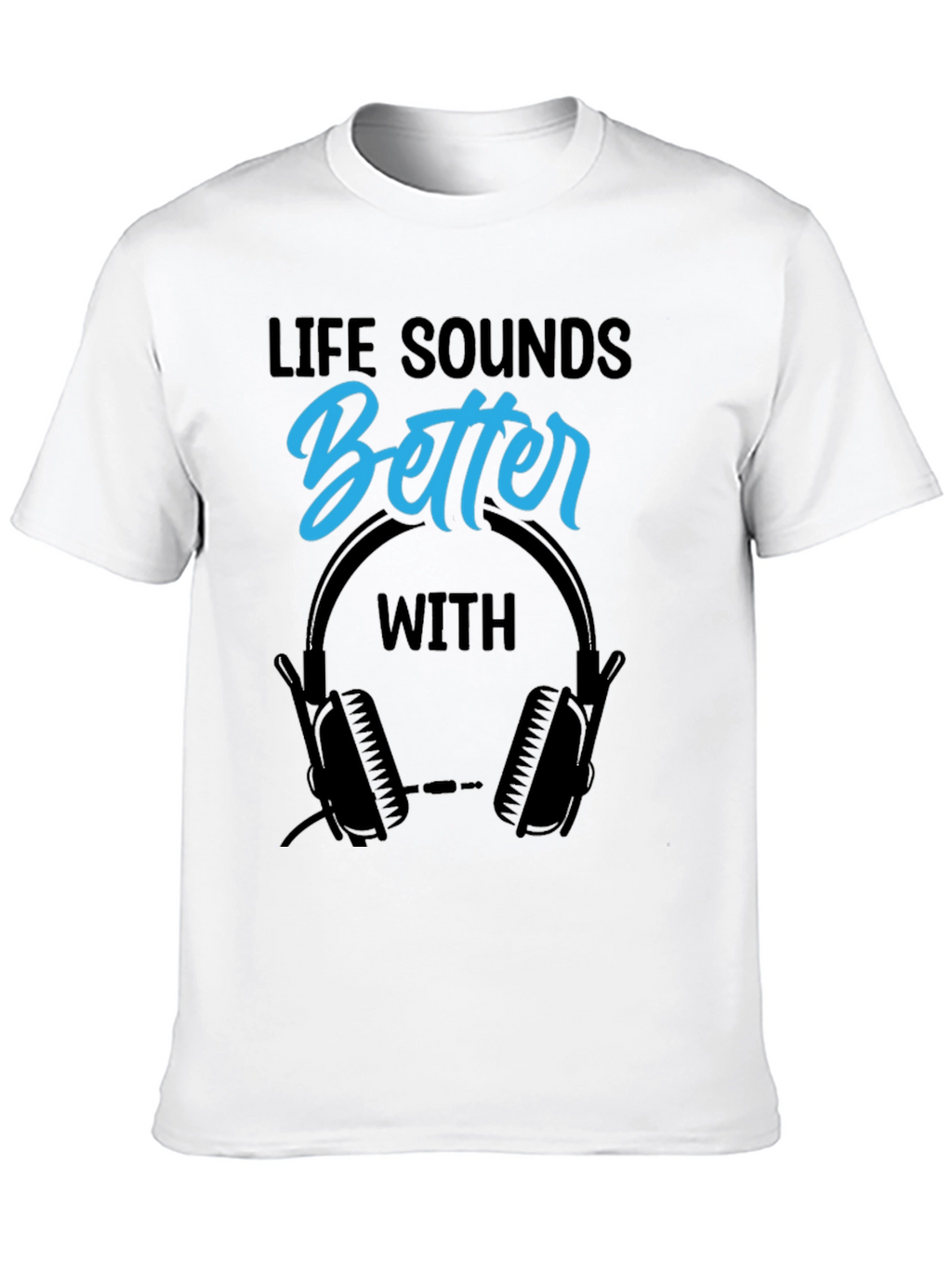 Life Sounds Better With Headphones Black T-Shirt