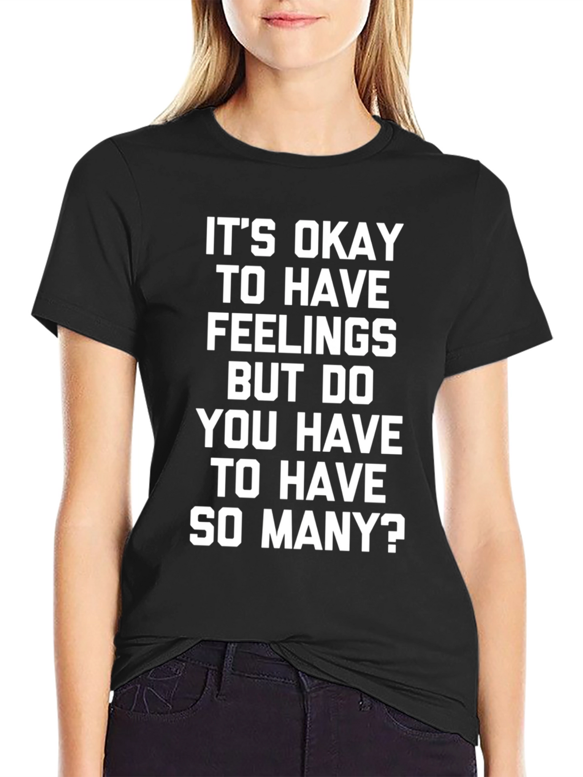 Funny Slogan Tee - Its Okay to Have Feelings