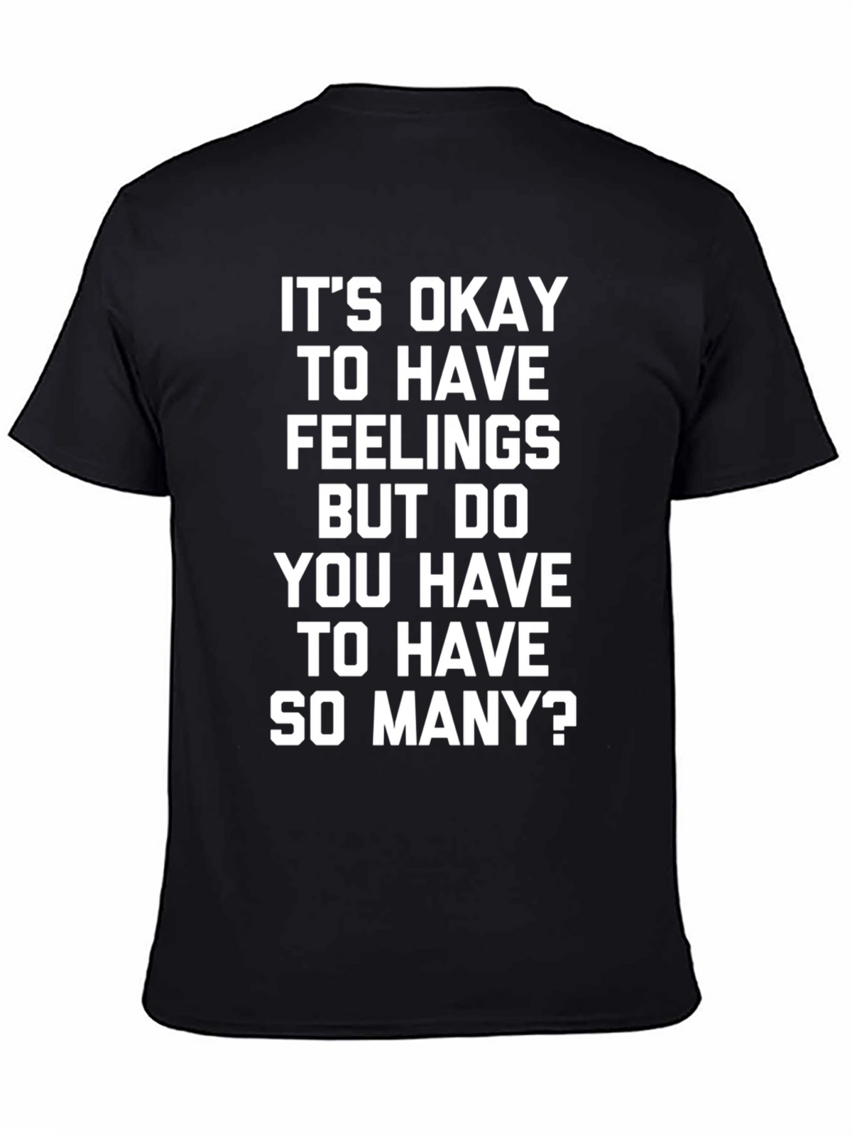 Funny Slogan Tee - Its Okay to Have Feelings