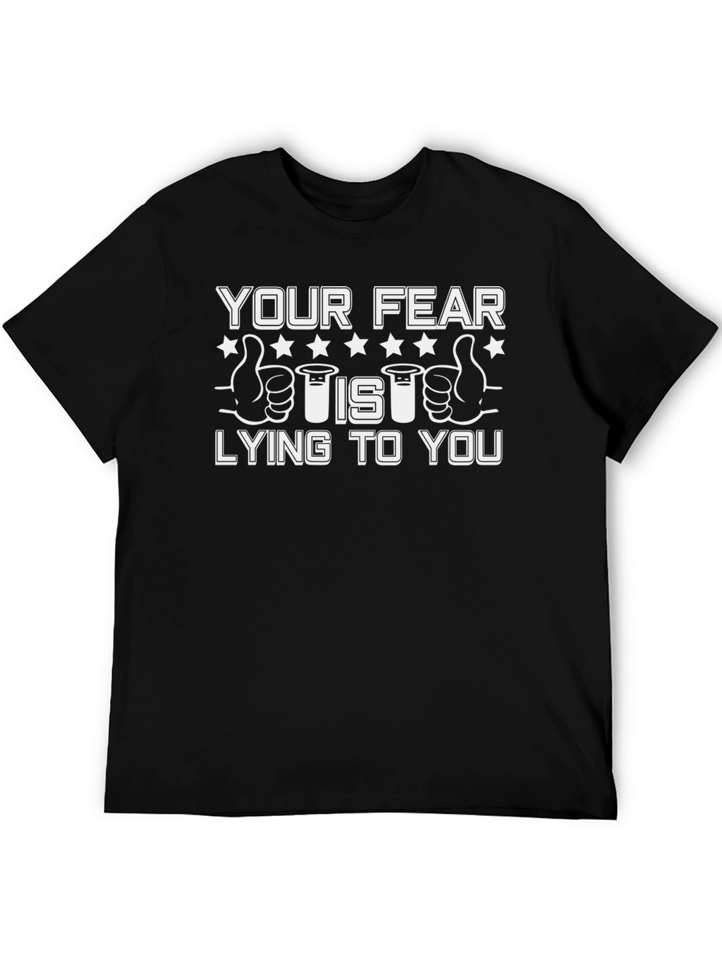 Your Fear Is Lying To You T-Shirt
