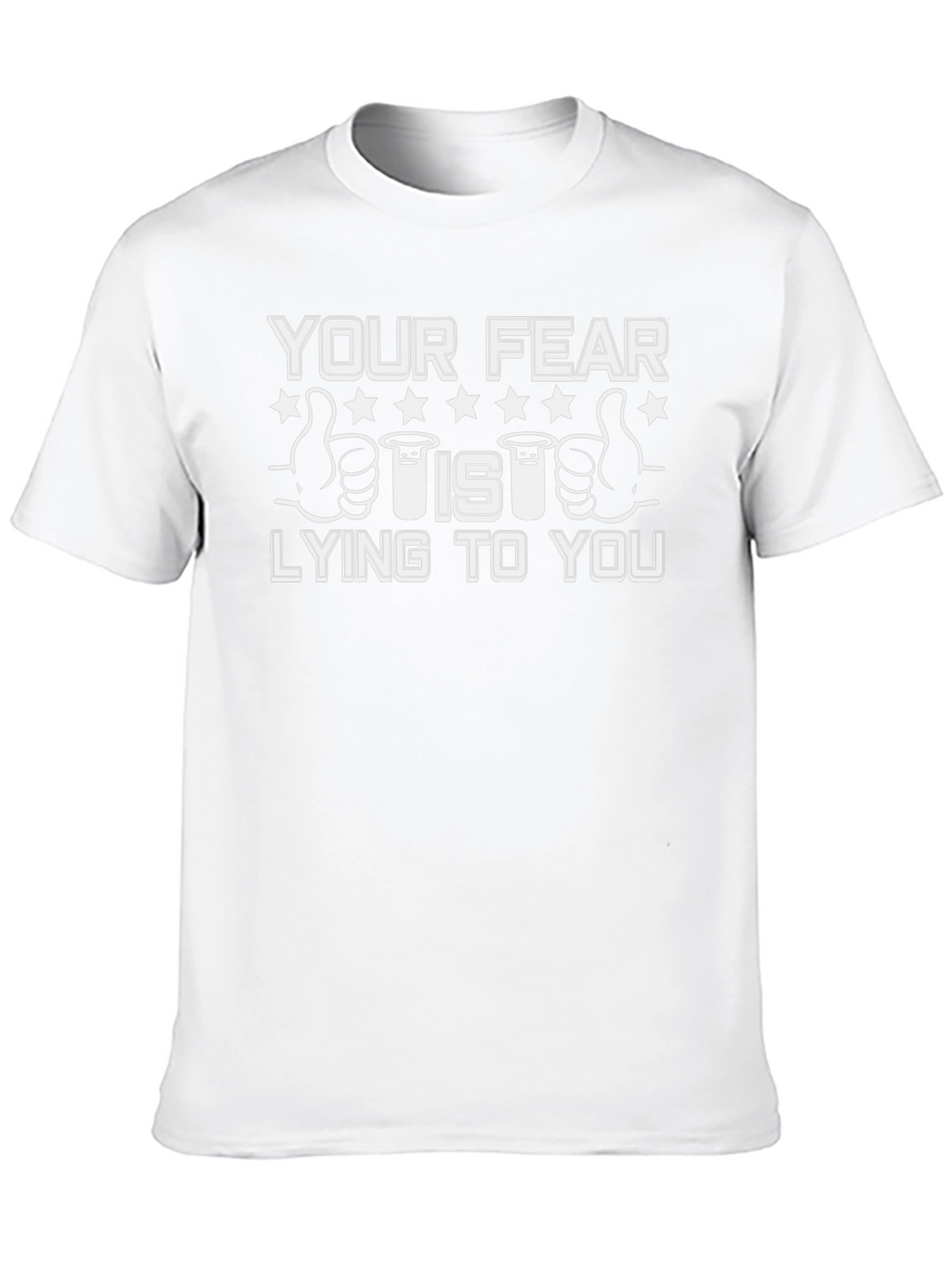 Your Fear Is Lying To You T-Shirt
