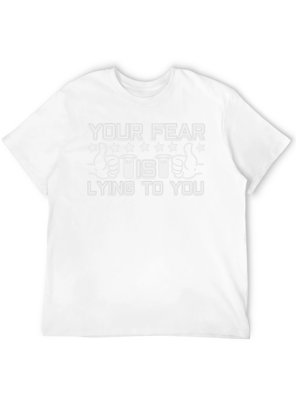 Your Fear Is Lying To You T-Shirt