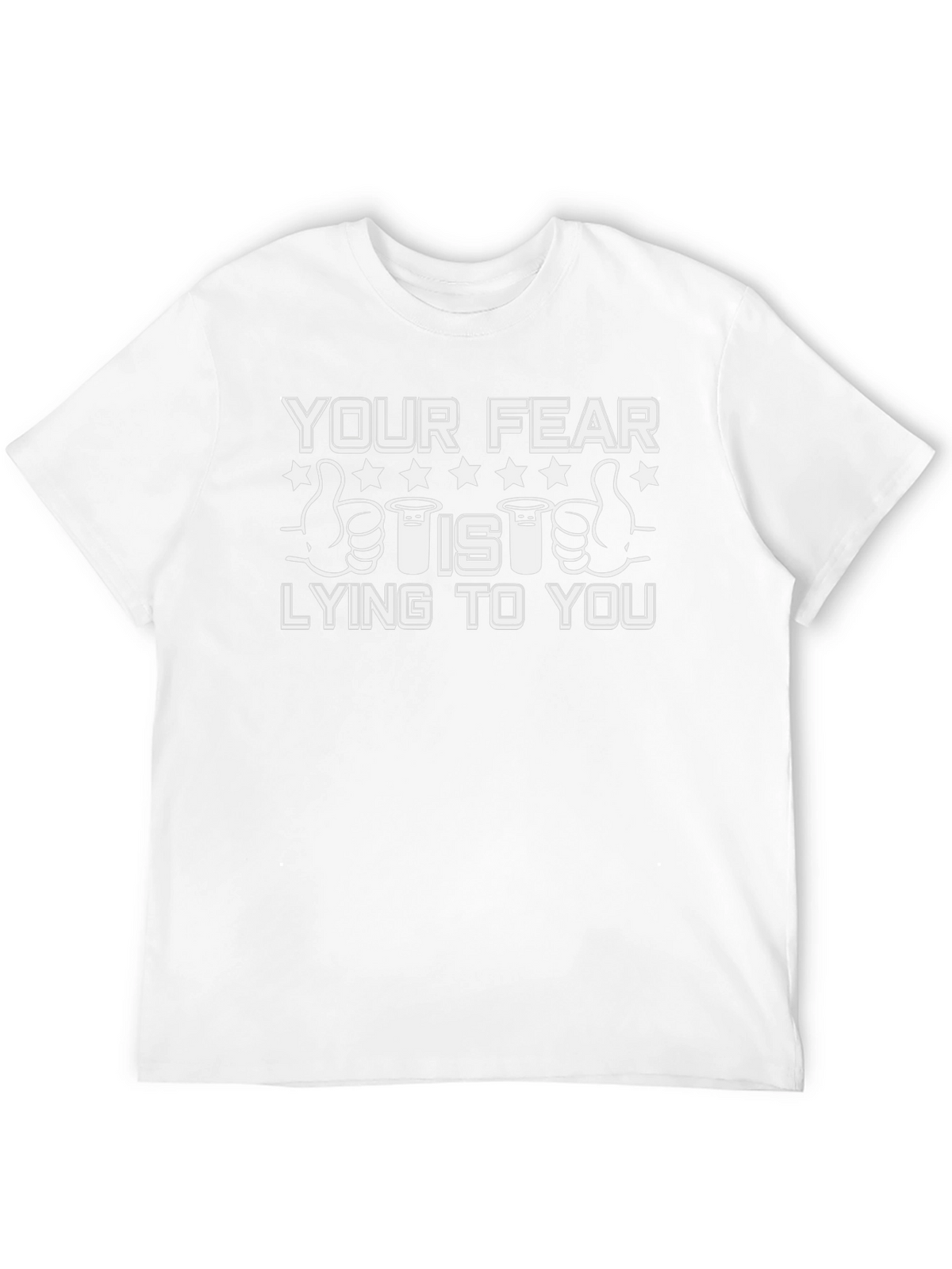 Your Fear Is Lying To You T-Shirt