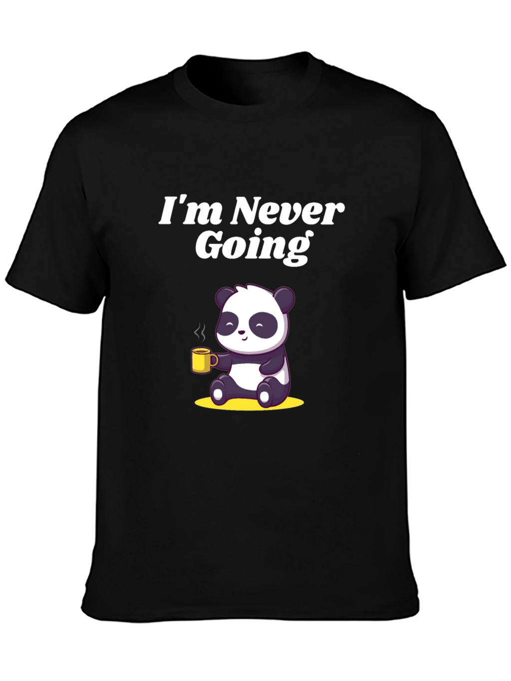 Im Never Going T-Shirt with Panda Graphic