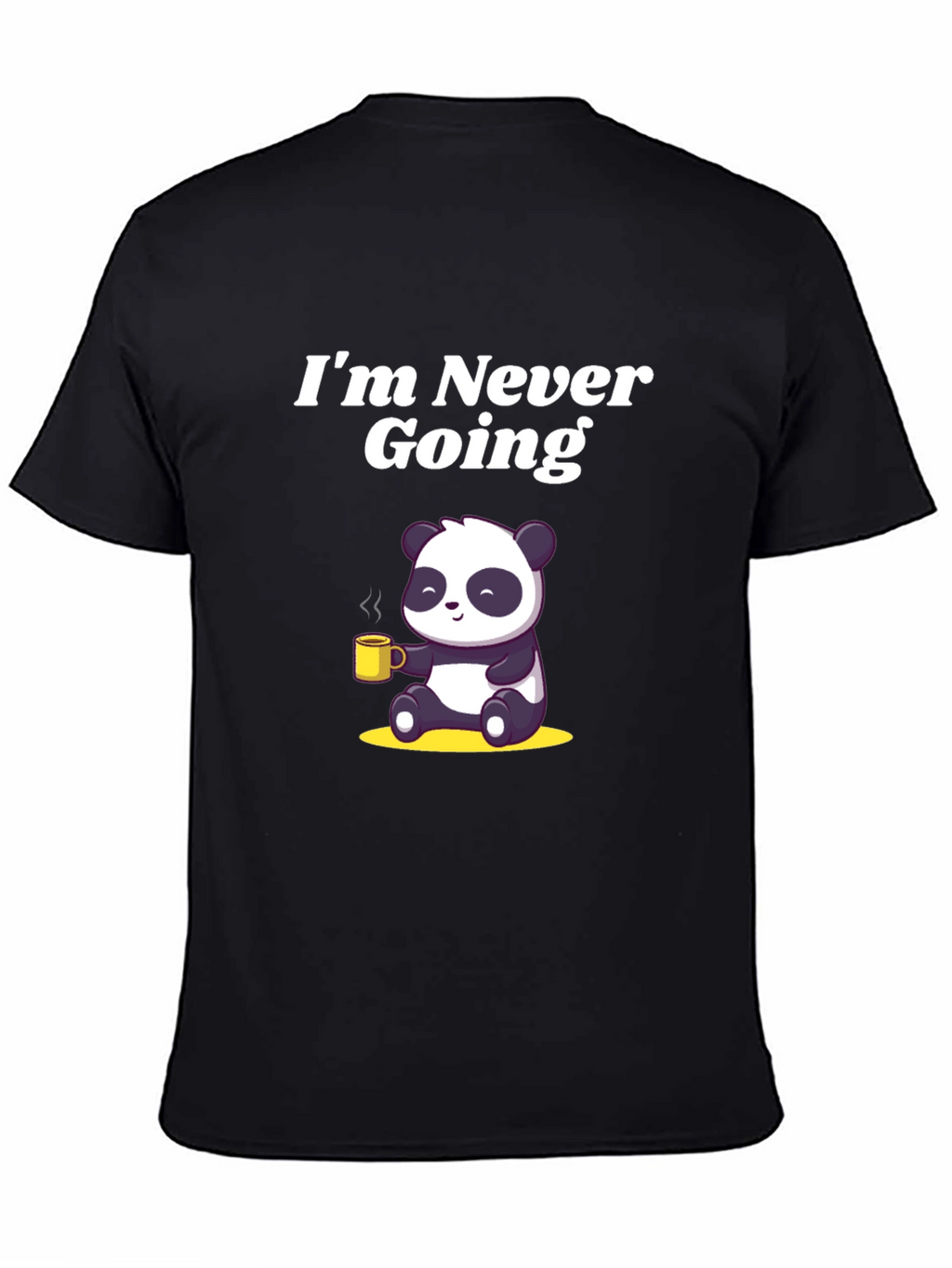 Im Never Going T-Shirt with Panda Graphic