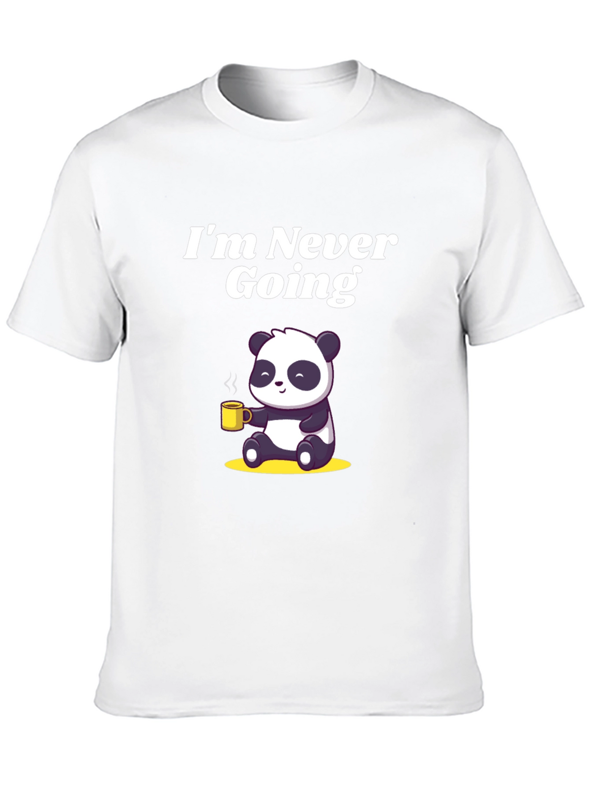 Im Never Going T-Shirt with Panda Graphic