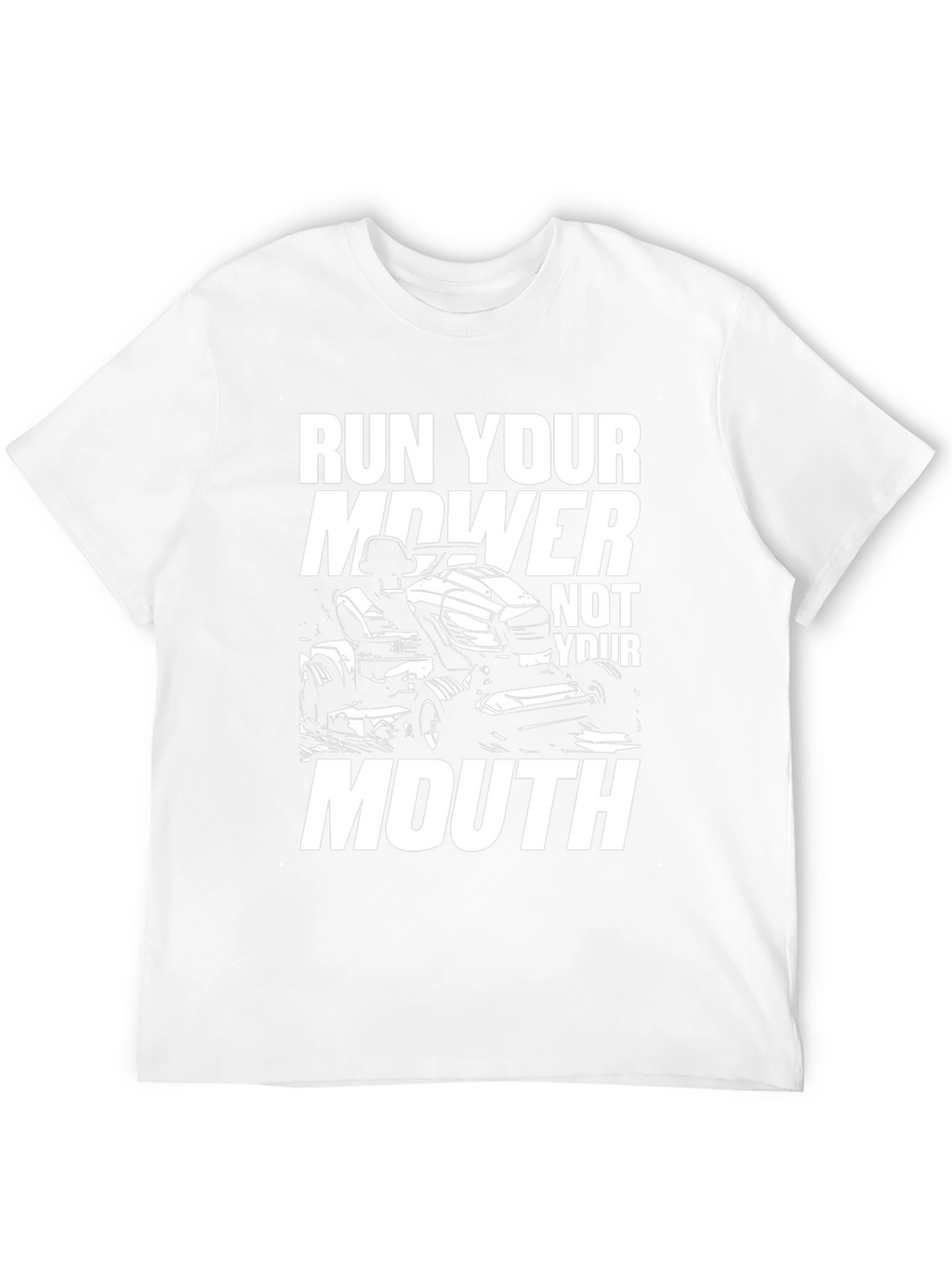 Run Your Mower Not Your Mouth Funny Graphic T-Shirt