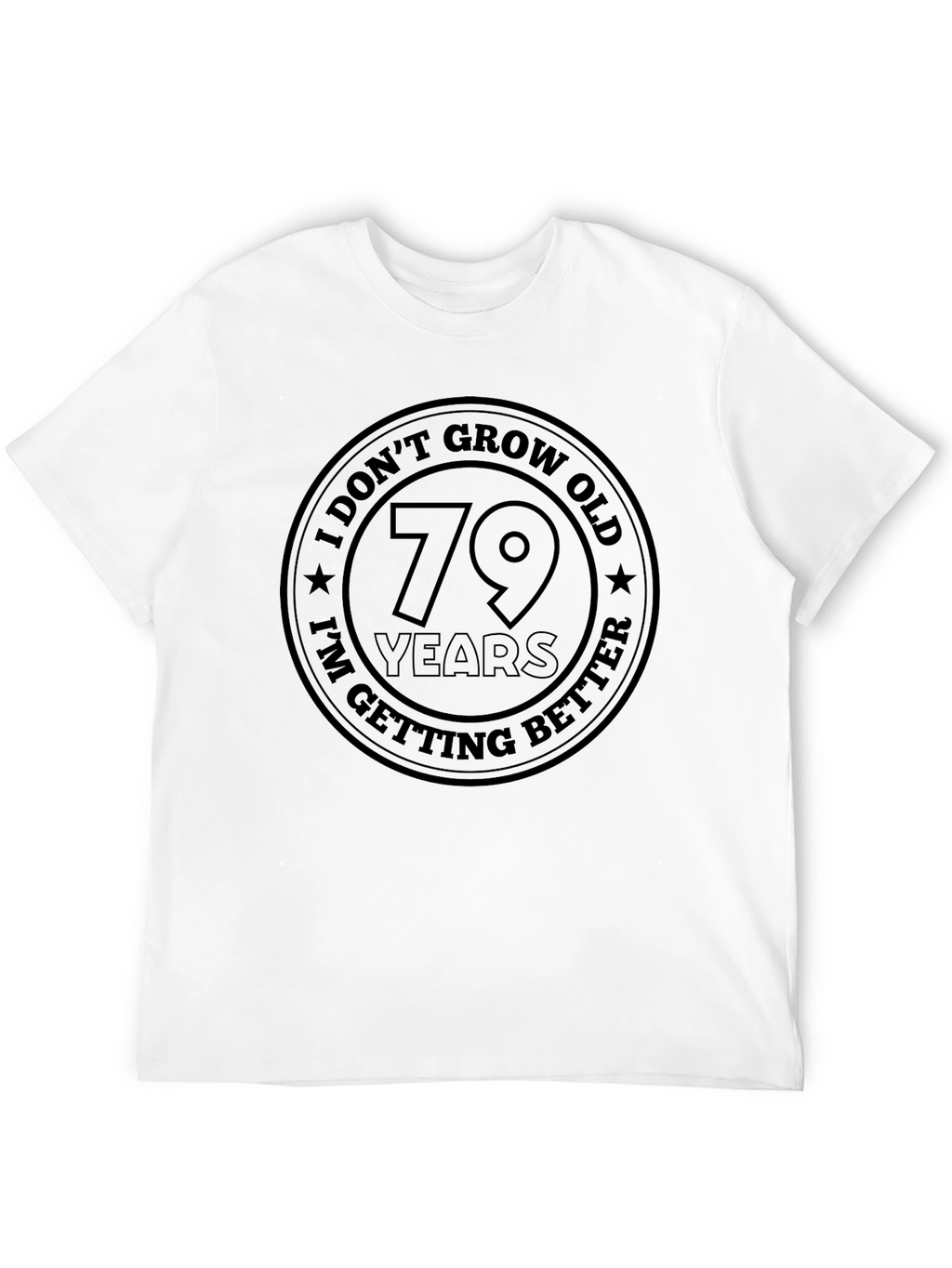 Funny 79th Birthday Getting Better T-Shirt