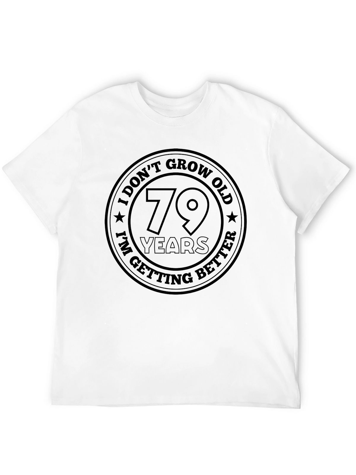 Funny 79th Birthday Getting Better T-Shirt
