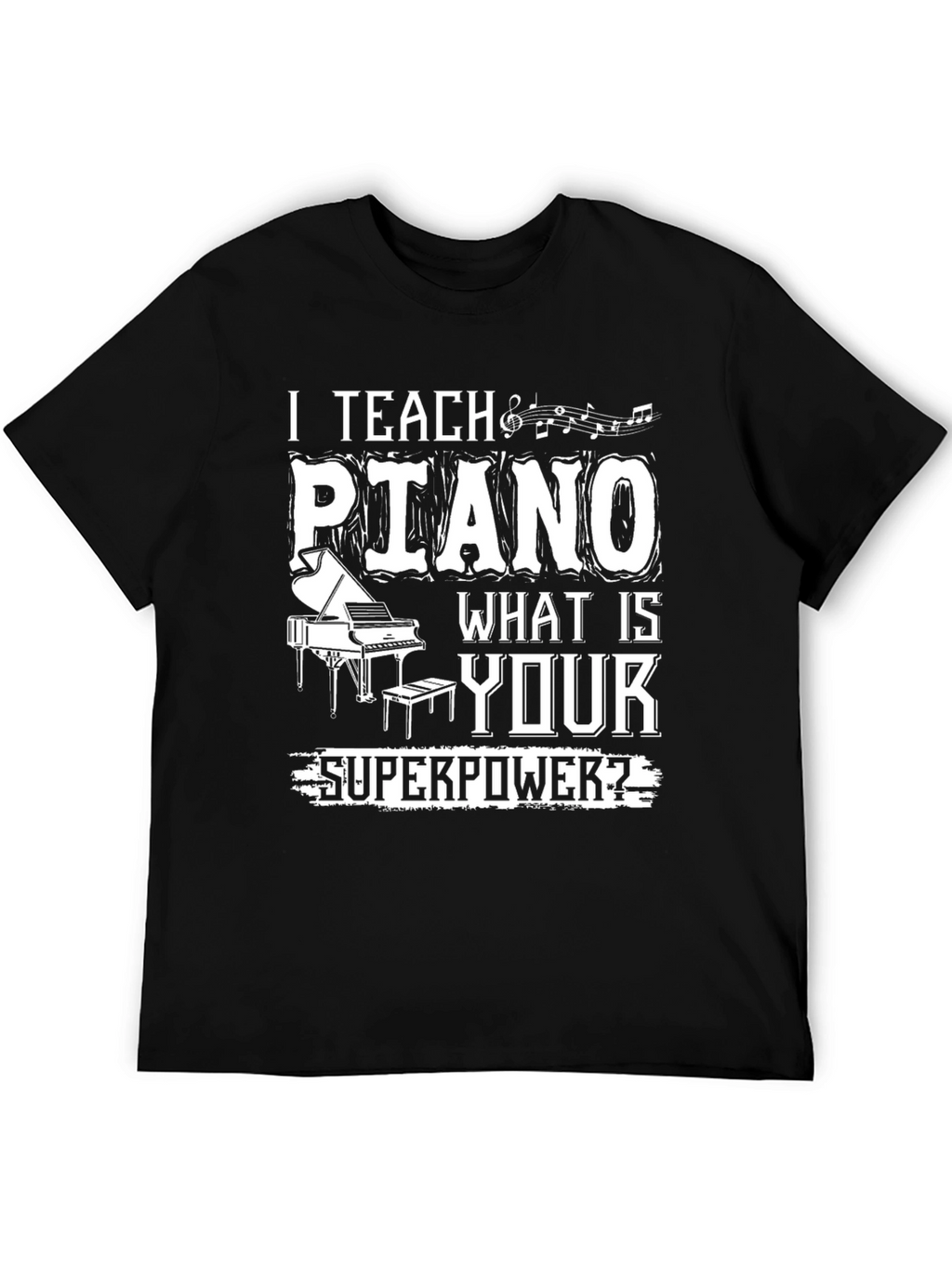 I Teach Piano - What is Your Superpower T-Shirt