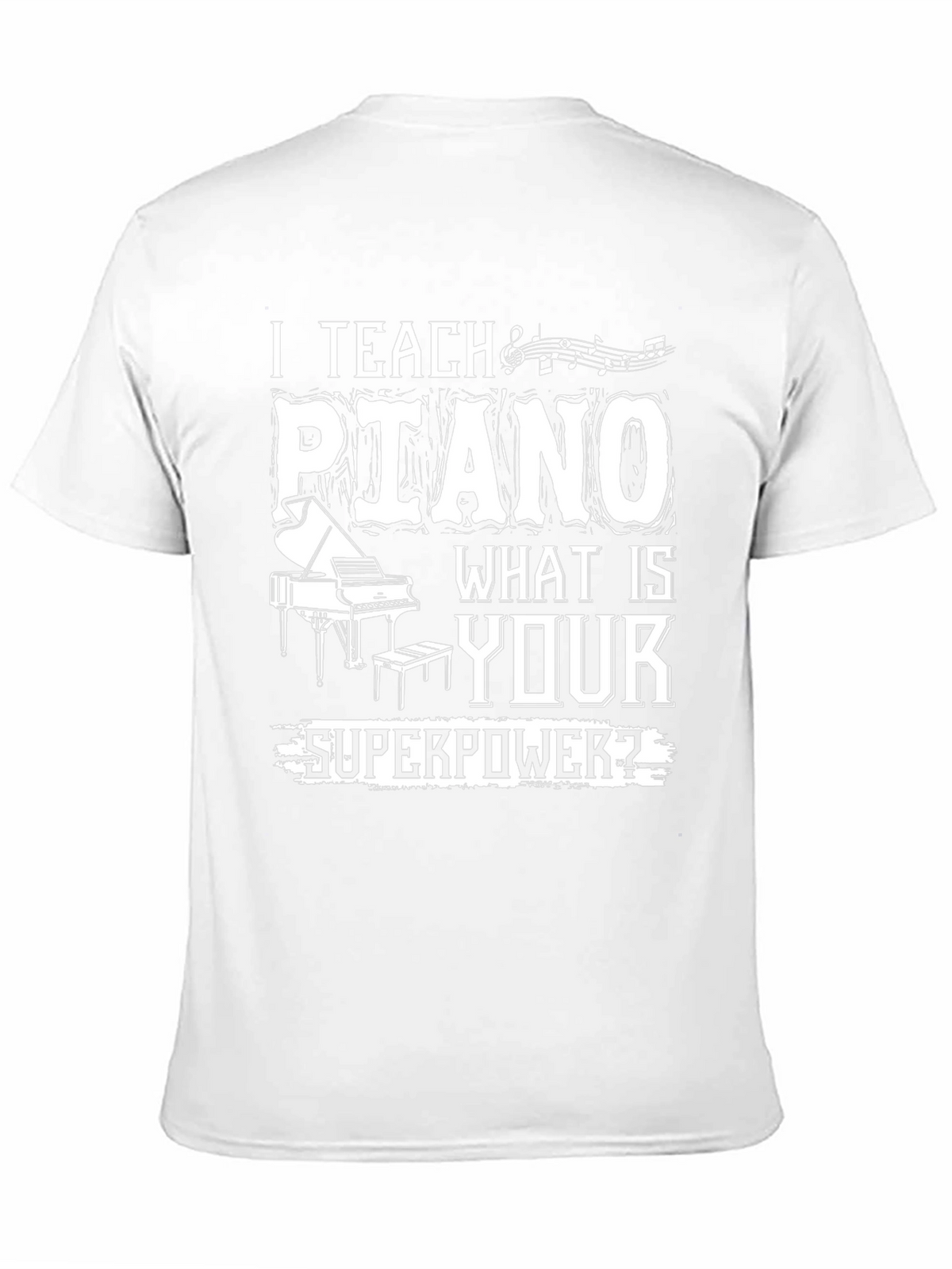 I Teach Piano - What is Your Superpower T-Shirt